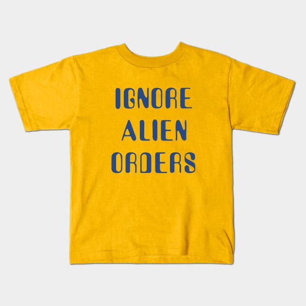 Ignore Alien Orders Kids T-Shirt by grekhov